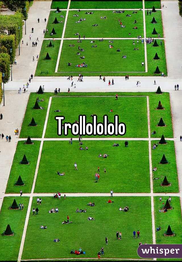 Trollolololo