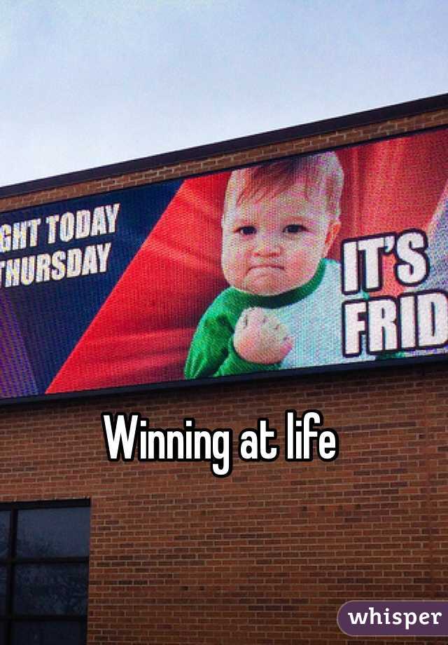 Winning at life