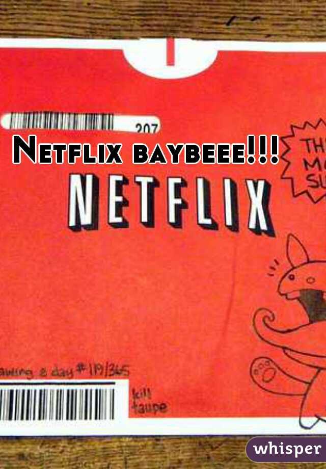 Netflix baybeee!!!