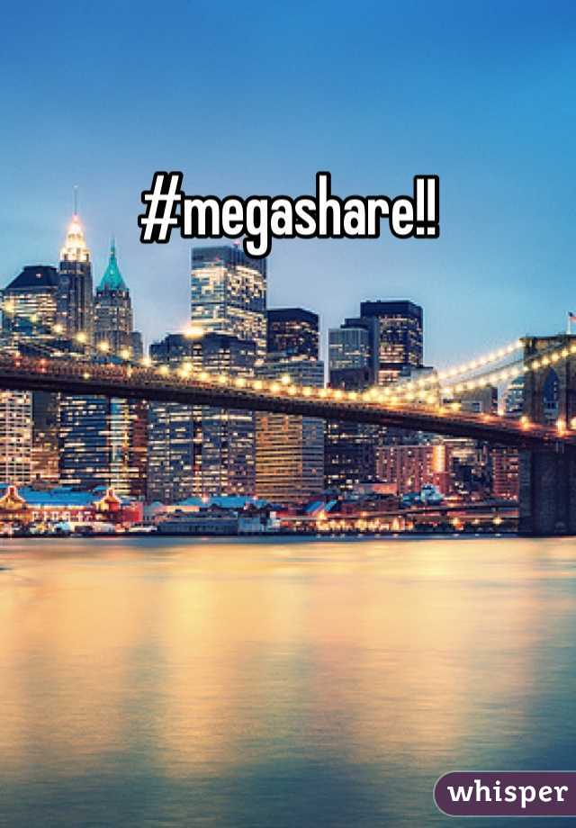 #megashare!!