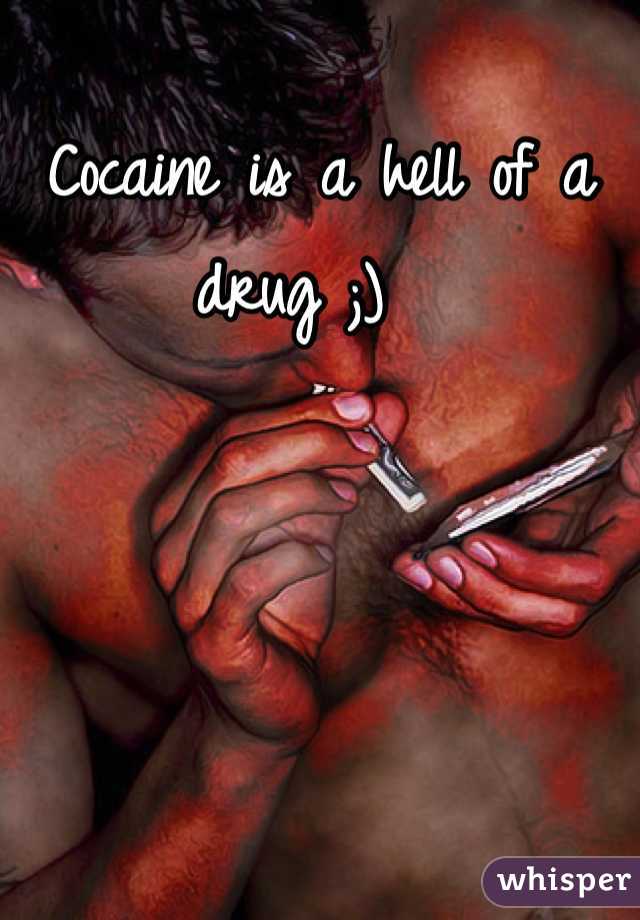 Cocaine is a hell of a drug ;)  