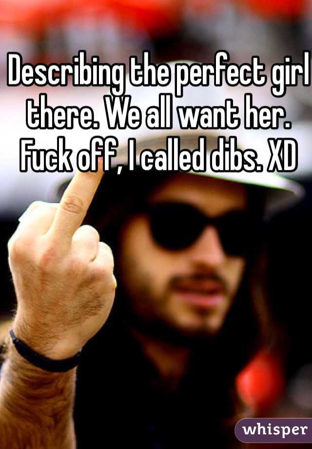 Describing the perfect girl there. We all want her. 
Fuck off, I called dibs. XD
