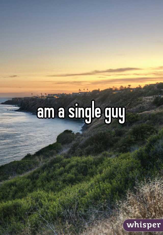 am a single guy