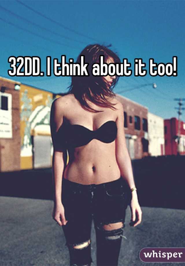 32DD. I think about it too!