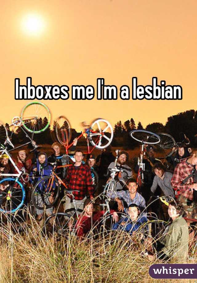 Inboxes me I'm a lesbian 