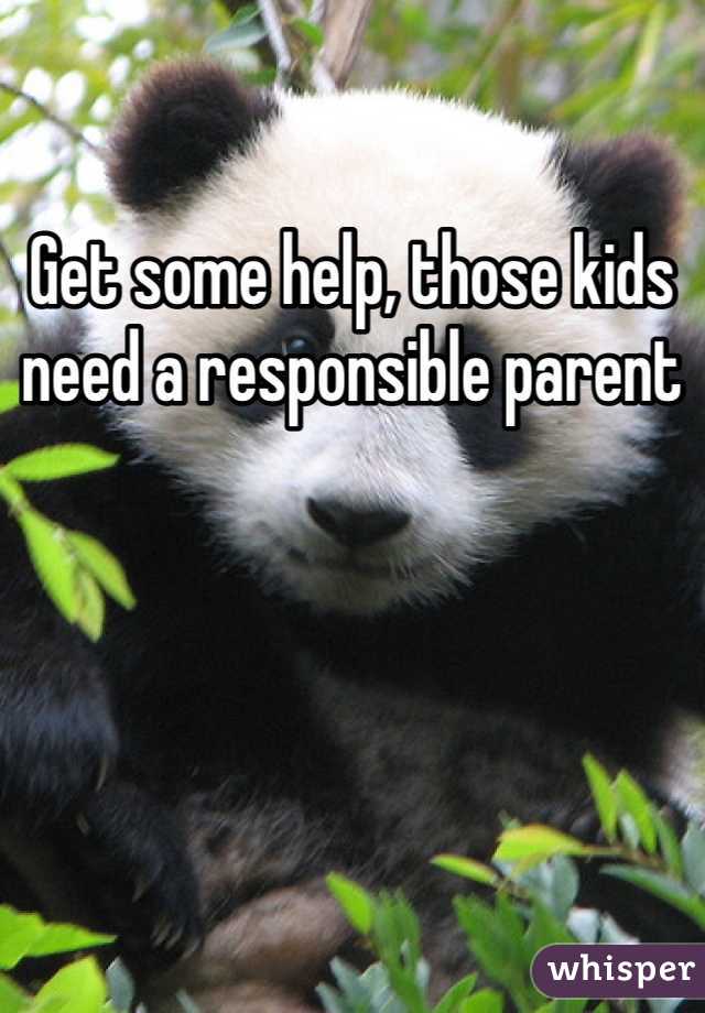 Get some help, those kids need a responsible parent