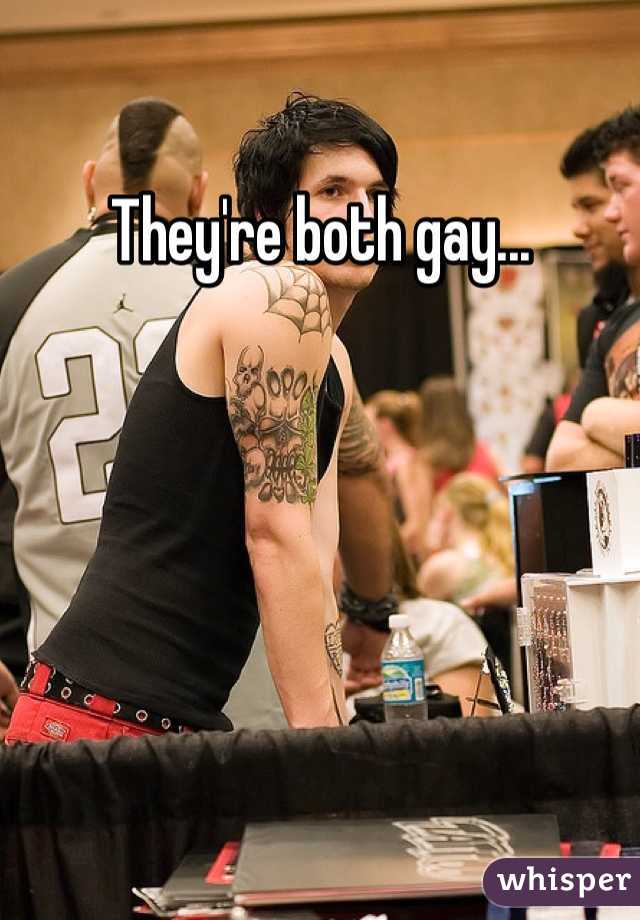 They're both gay...