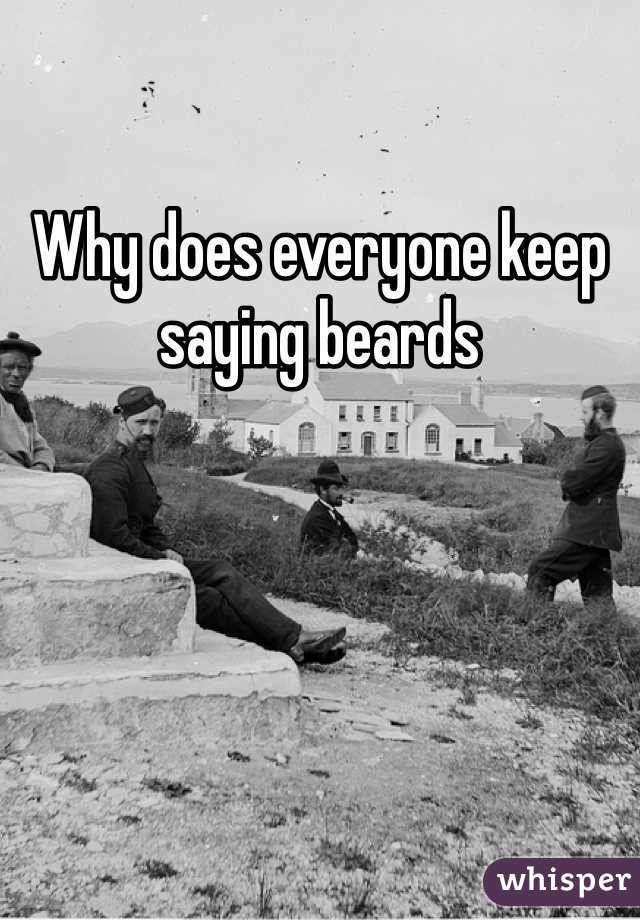 Why does everyone keep saying beards