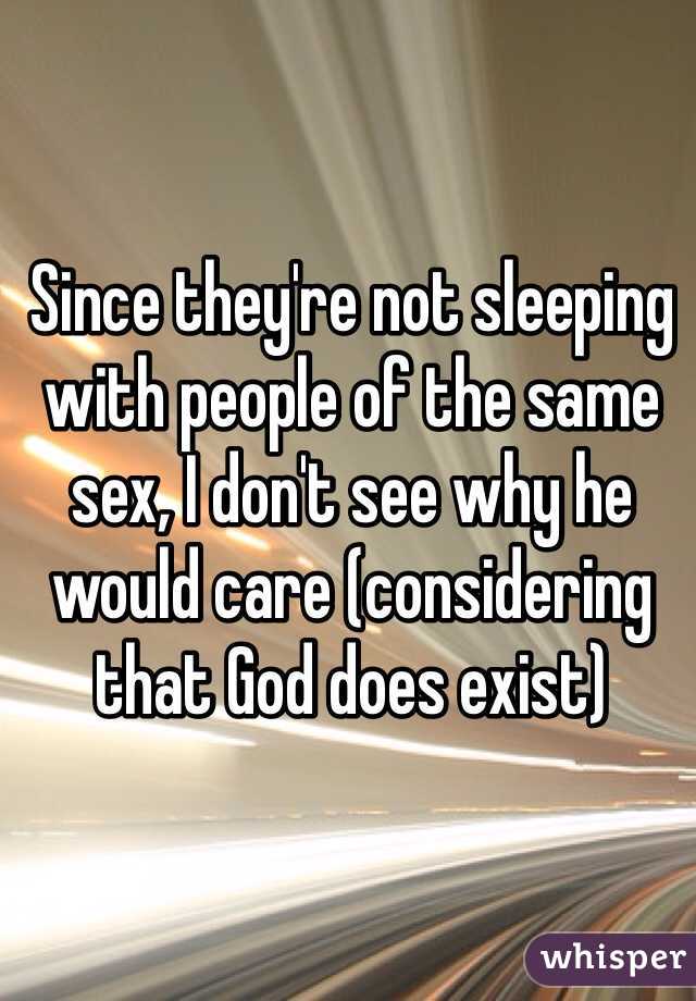 Since they're not sleeping with people of the same sex, I don't see why he would care (considering that God does exist)