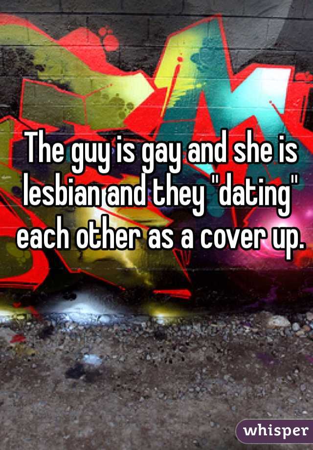 The guy is gay and she is lesbian and they "dating" each other as a cover up. 