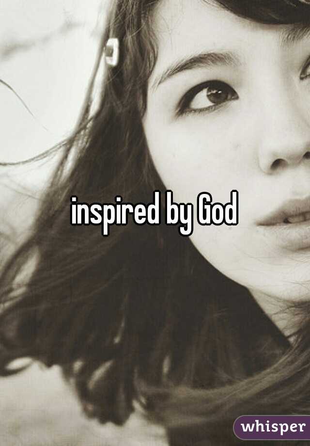 inspired by God