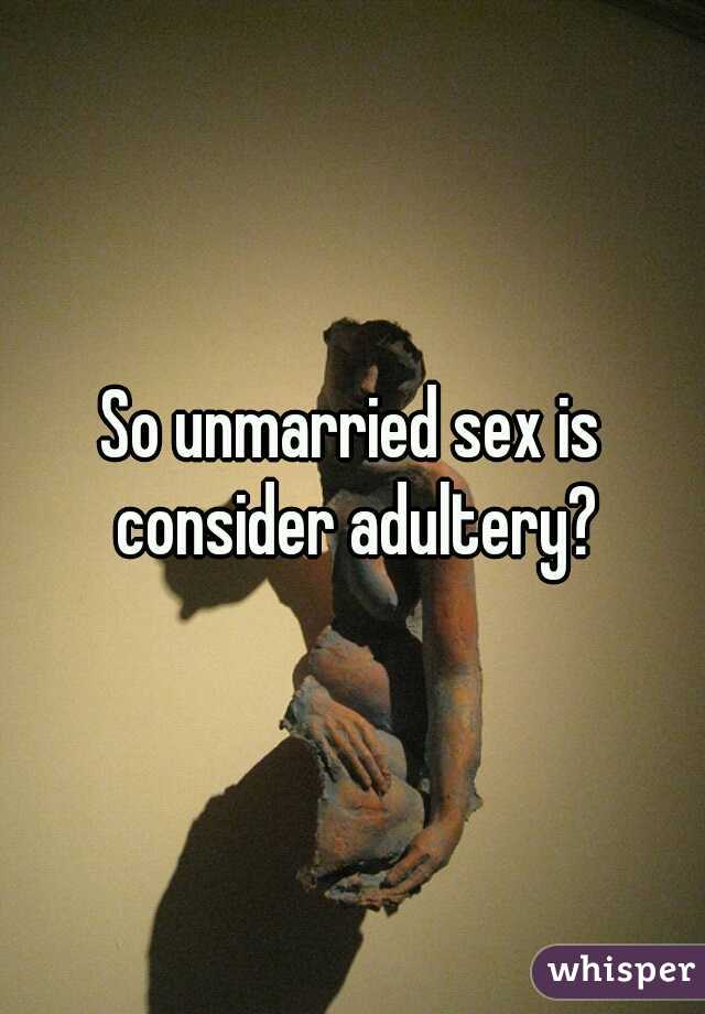 So unmarried sex is consider adultery?