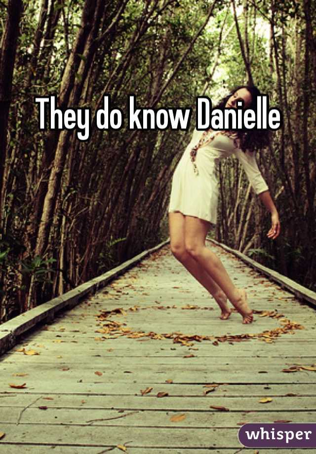 They do know Danielle 