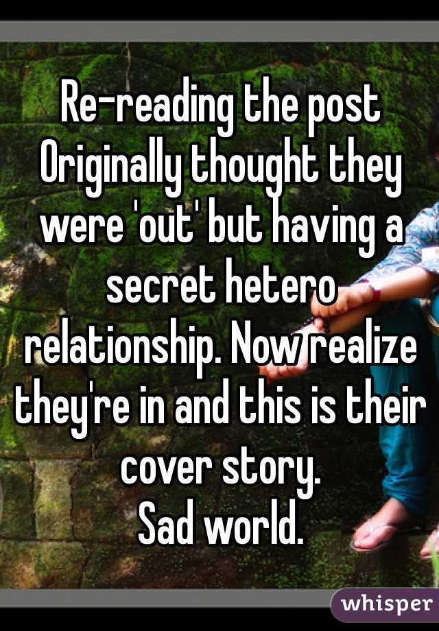 Re-reading the post
Originally thought they were 'out' but having a secret hetero relationship. Now realize they're in and this is their cover story. 
Sad world.