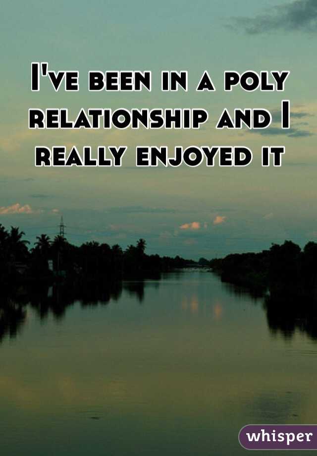 I've been in a poly relationship and I really enjoyed it 