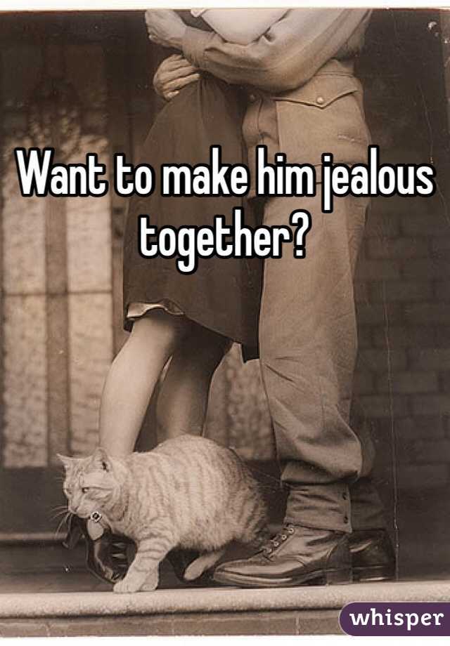 Want to make him jealous together?
