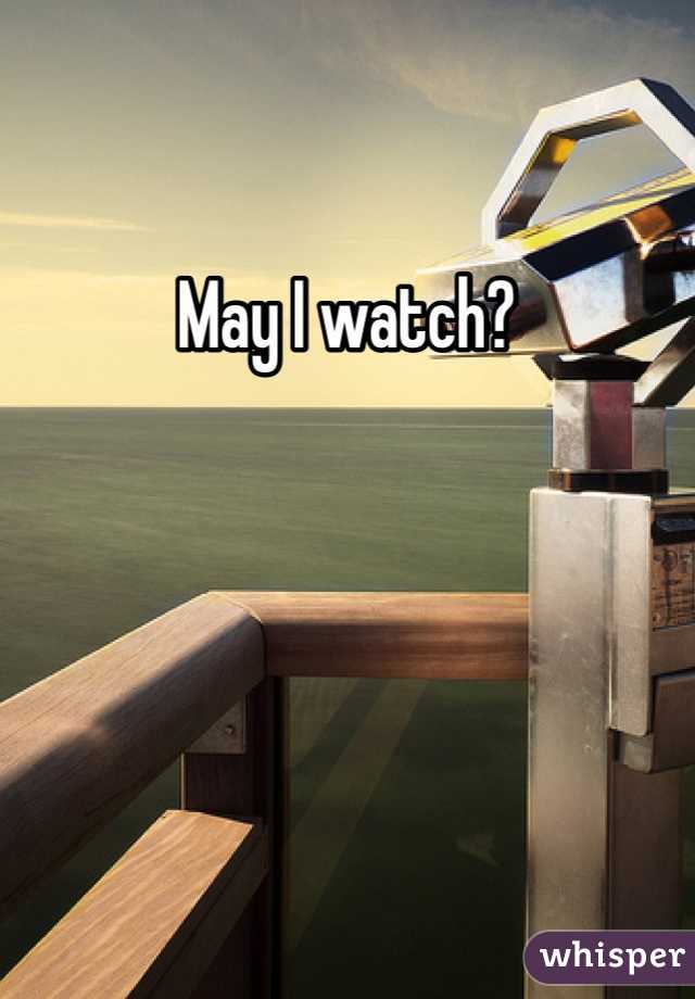 May I watch? 