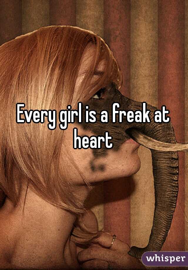 Every girl is a freak at heart 