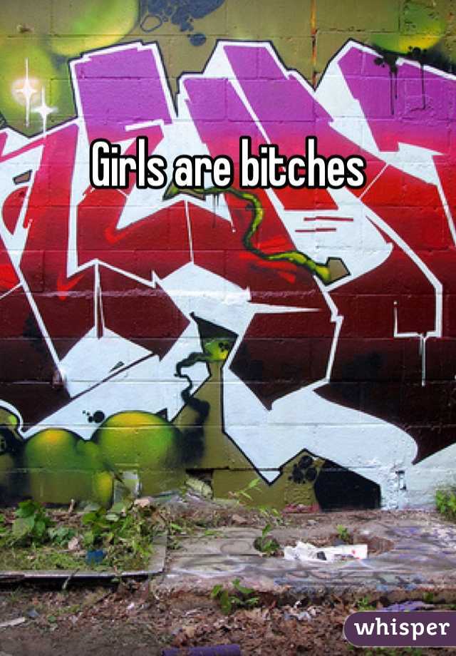 Girls are bitches