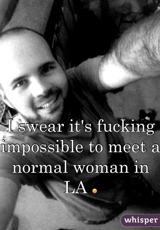 



I swear it's fucking impossible to meet a normal woman in LA 😝
