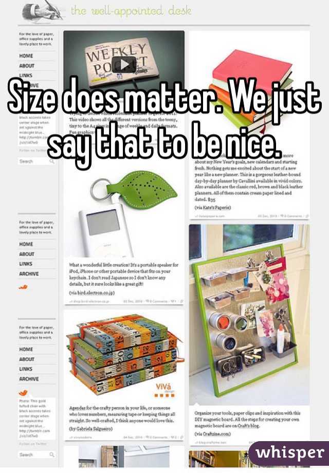 Size does matter. We just say that to be nice. 
