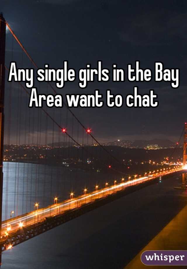 Any single girls in the Bay Area want to chat