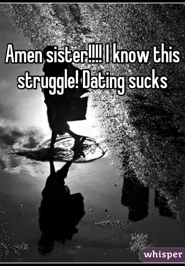 Amen sister!!!! I know this struggle! Dating sucks