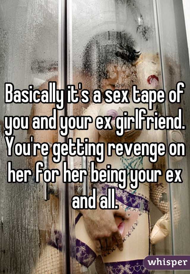 Basically its a sex tape of you and your ex girlfriend pic picture