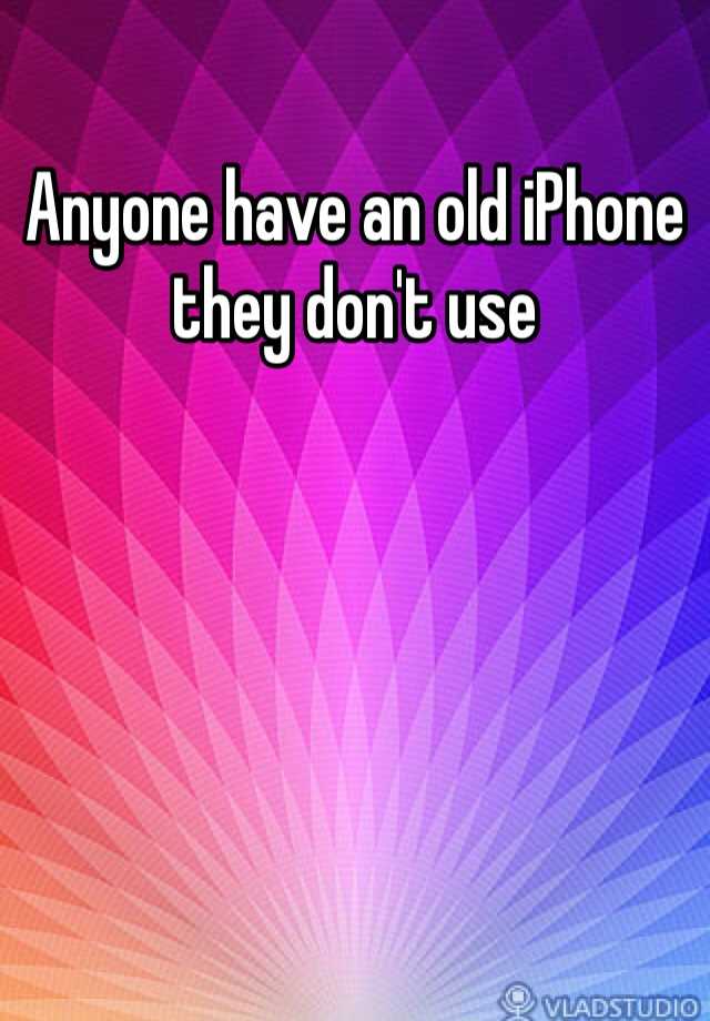 anyone-have-an-old-iphone-they-don-t-use