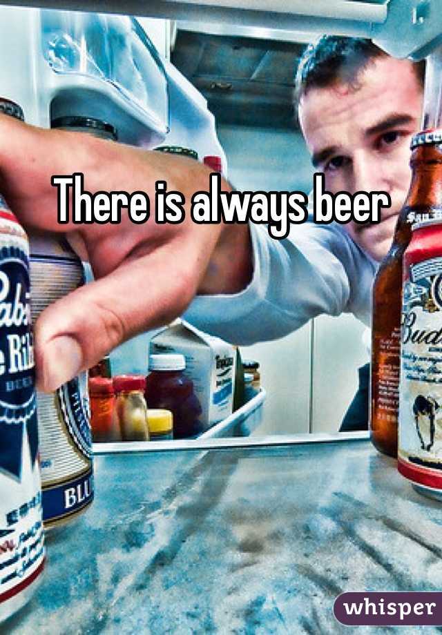There is always beer