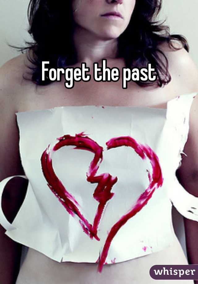 Forget the past