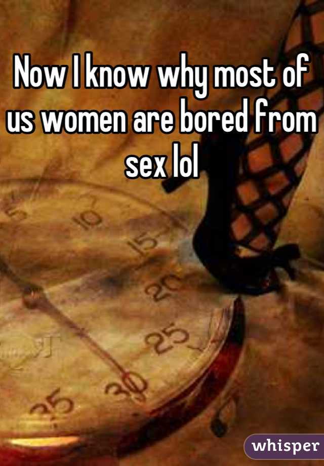 Now I know why most of us women are bored from sex lol