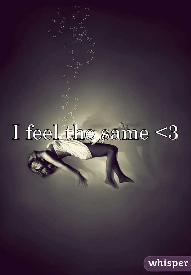 I feel the same <3