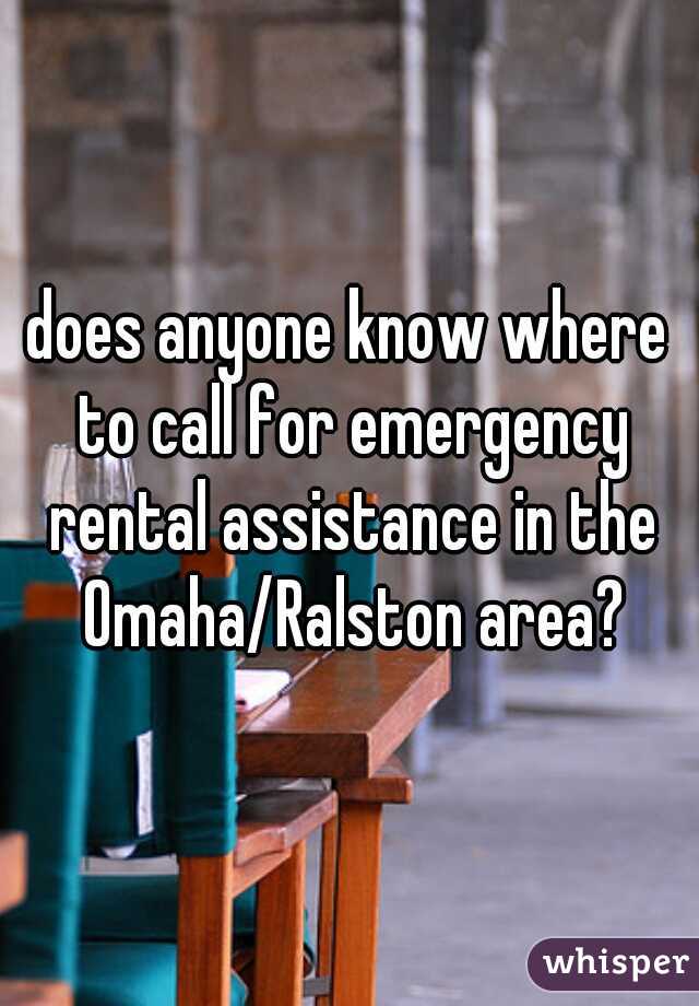 does anyone know where to call for emergency rental assistance in the Omaha/Ralston area?