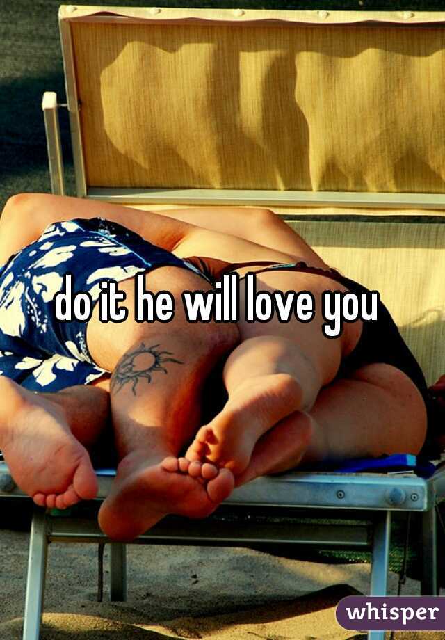 do it he will love you 