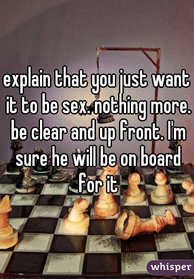 explain that you just want it to be sex. nothing more. be clear and up front. I'm sure he will be on board for it
