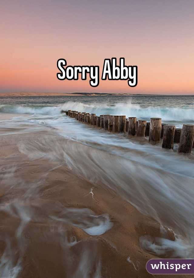 Sorry Abby