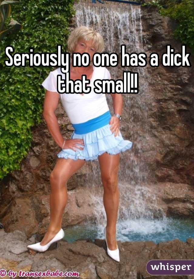 Seriously no one has a dick that small!!