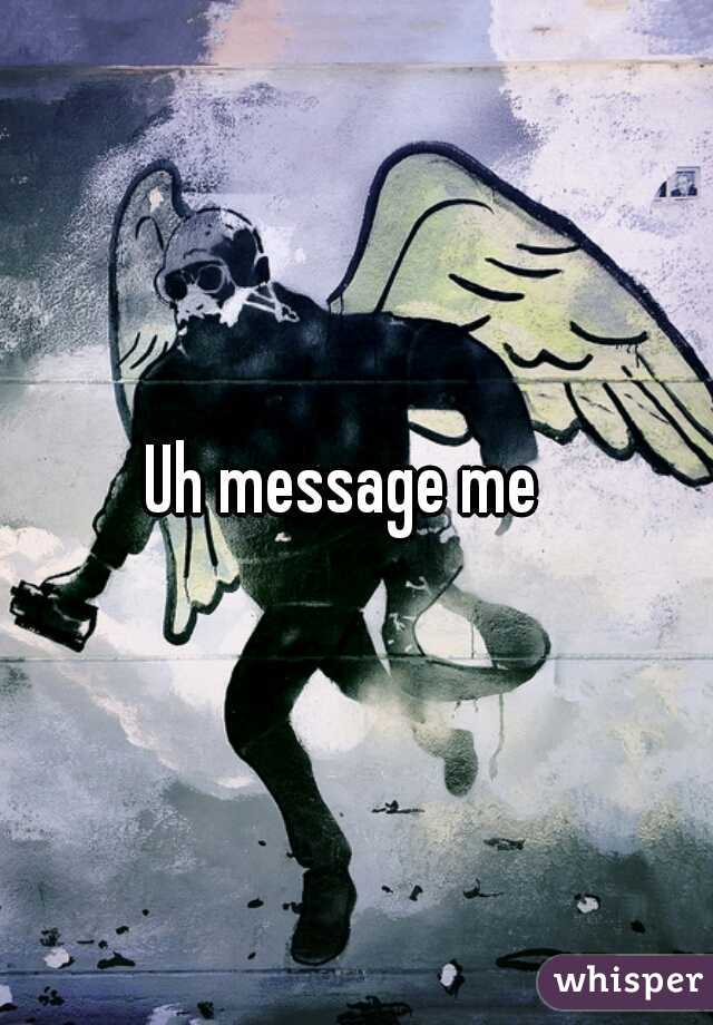Uh message me  
