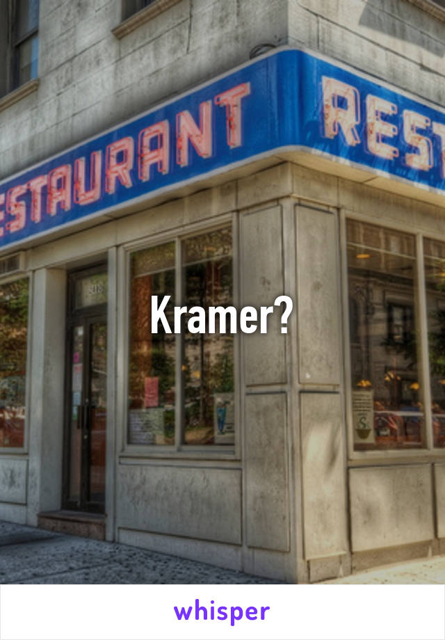 Kramer?