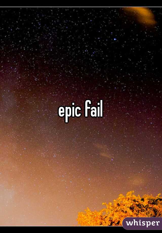 epic fail