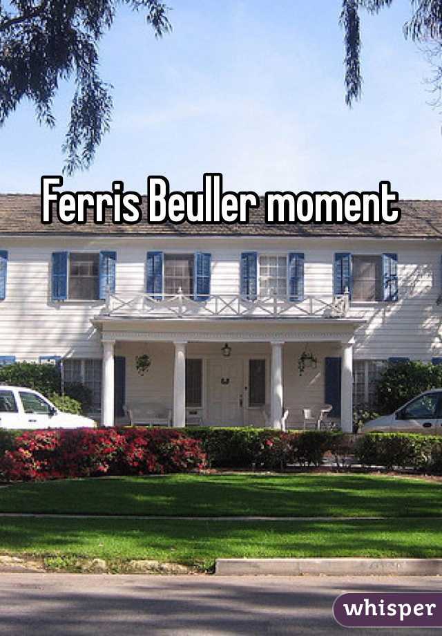 Ferris Beuller moment 