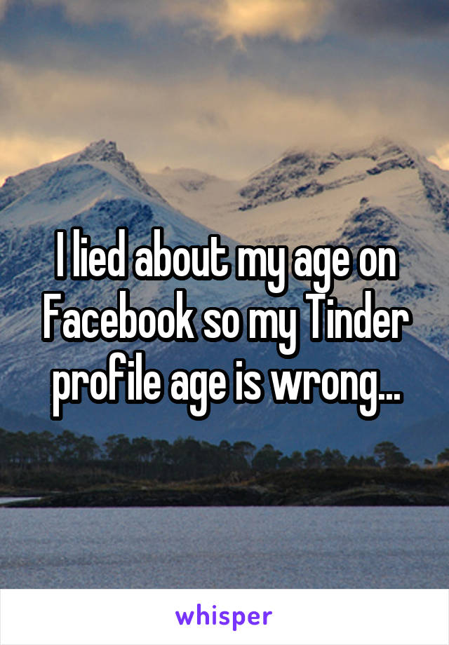 I lied about my age on Facebook so my Tinder profile age is wrong...