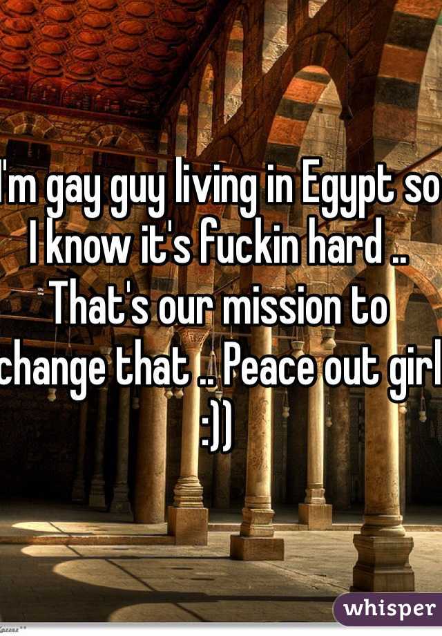I'm gay guy living in Egypt so I know it's fuckin hard .. That's our mission to change that .. Peace out girl  :))