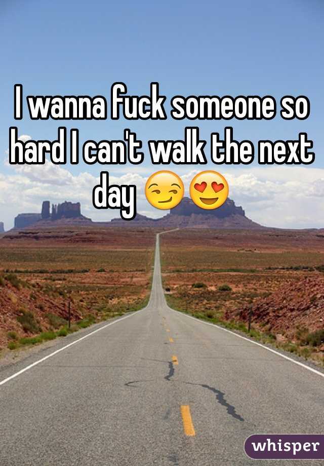 I wanna fuck someone so hard I can't walk the next day 😏😍