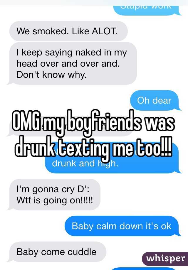 OMG my boyfriends was drunk texting me too!!!