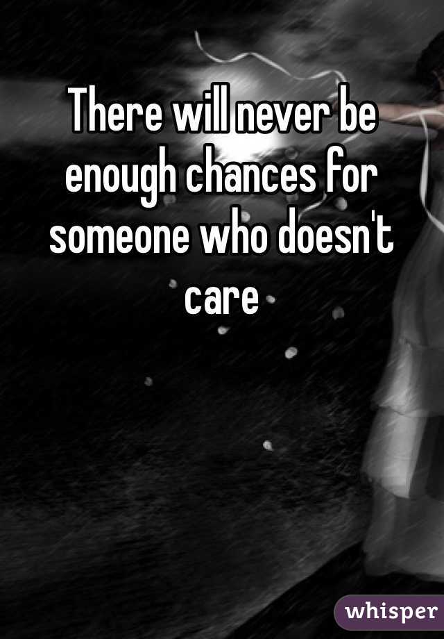 There will never be enough chances for someone who doesn't care