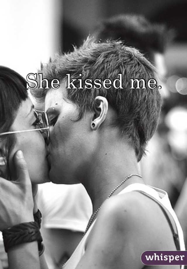 She kissed me.