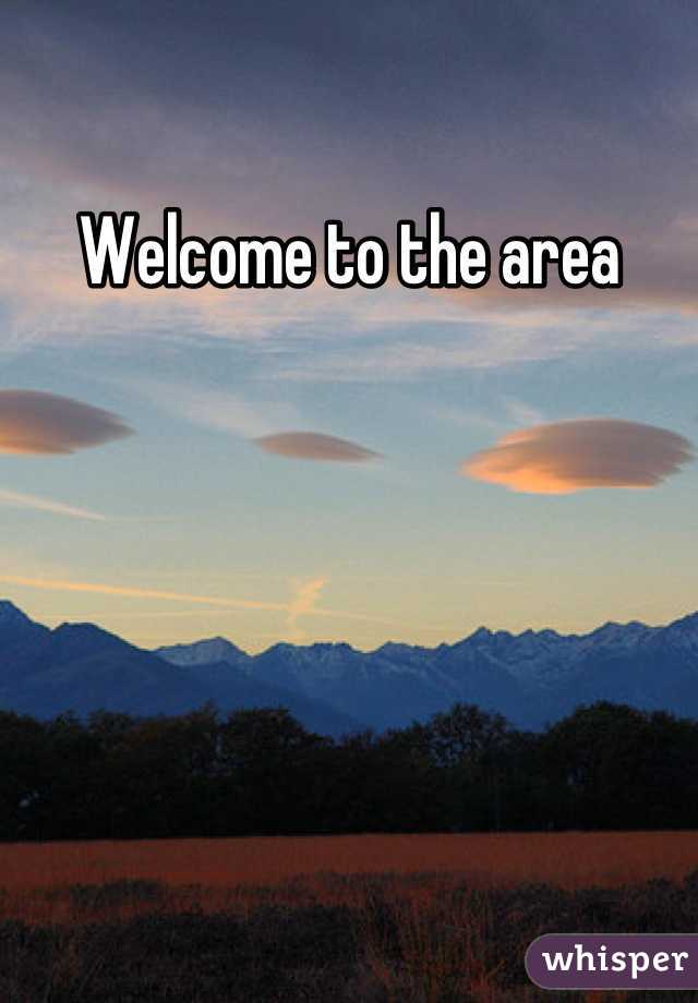 Welcome to the area