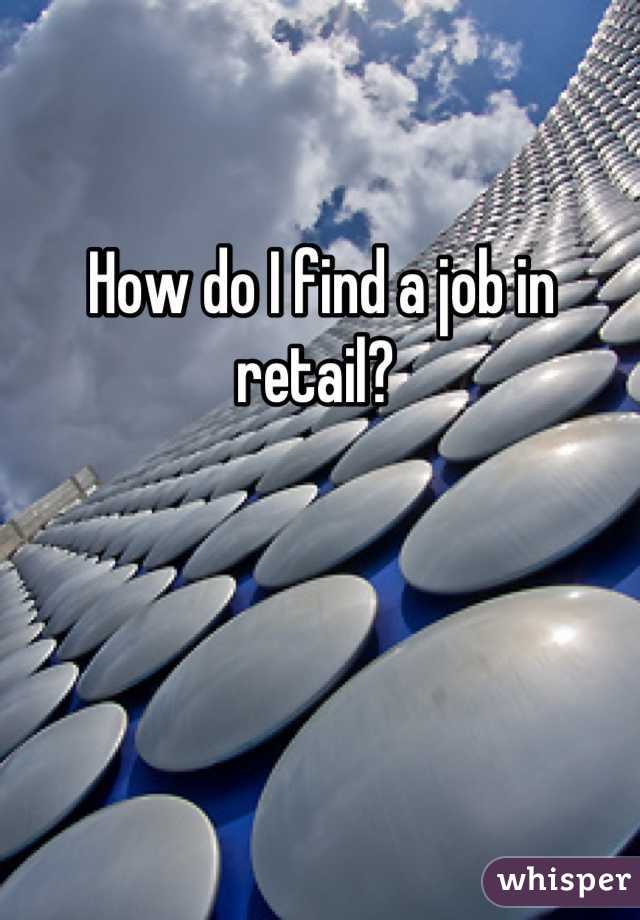 How do I find a job in retail? 